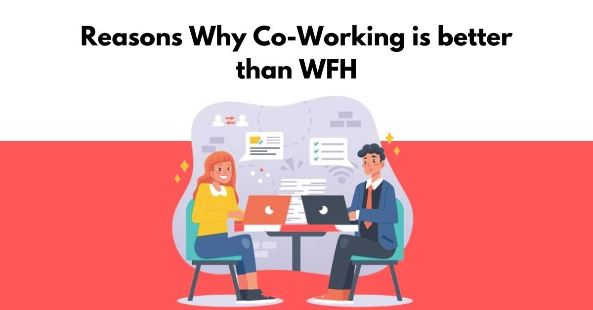 Reasons Why Co-working is better than Work from Home
