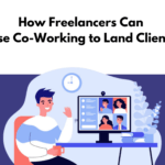 How Freelancers Can Use Co-Working to Land Clients