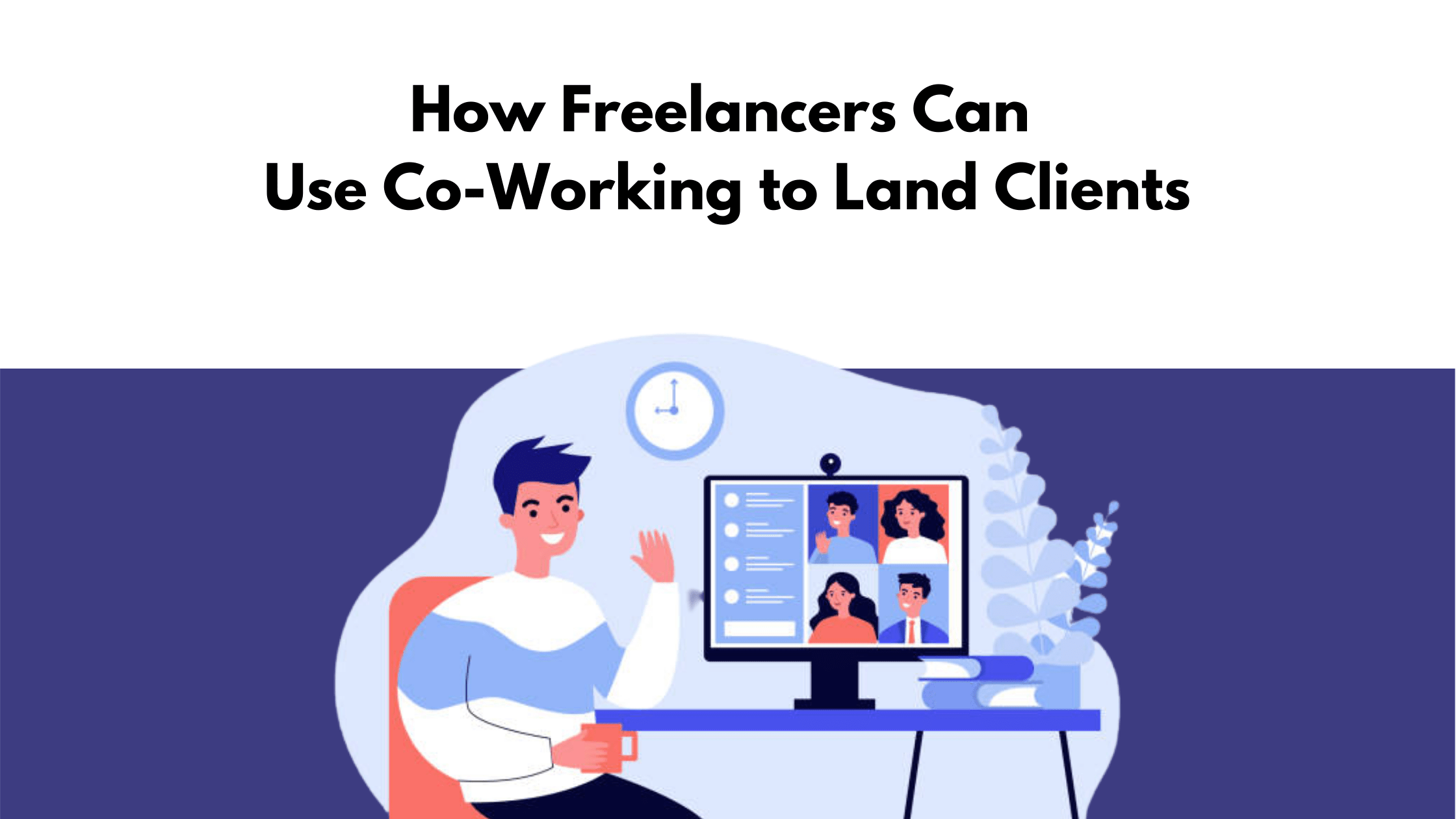 How Freelancers Can Use Co-Working to Land Clients