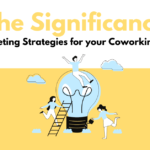 The Significance of Marketing Strategies For Your Coworking Space