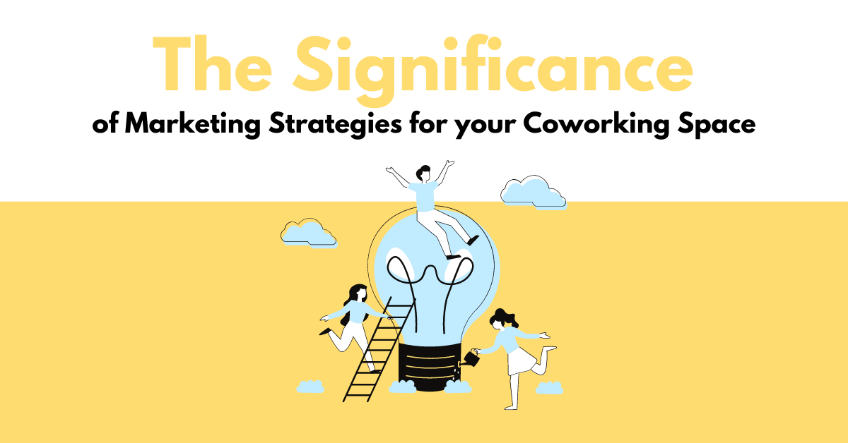 The Significance of Marketing Strategies For Your Coworking Space